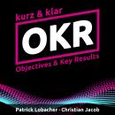 [German] - OKR kurz & klar | Objectives & Key Results Audiobook