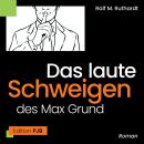 [German] - Das laute Schweigen des Max Grund (Ungekürzt) Audiobook