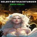 [German] - Selbstbetrachtungen - [Meditations of Marcus Aurelius] (Ungekürztes) Audiobook