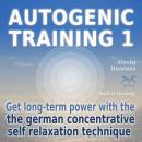 Autogenic Training 1 - get long-term power with the german concentrative self relaxation technique - Audiobook