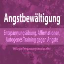 [German] - Angstbewältigung: Entspannungsübung, Affirmationen, Autogenes Training gegen Angst - Ängs Audiobook