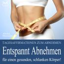 [German] - Entspannt Abnehmen - Für einen gesunden, schlanken Körper! Tagesaffirmationen und Entspan Audiobook