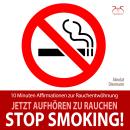 [German] - Stop Smoking! Jetzt aufhören zu rauchen - 10 Minuten Affirmationen zur Rauchentwöhnung -  Audiobook