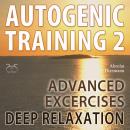 Autogenic Training 2 - Easy to Use Advanced Excersises of the German Self Relaxation Technique - wit Audiobook