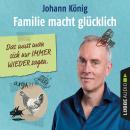 [German] - Familie macht glücklich - Das muss man sich nur IMMER WIEDER sagen (Ungekürzt) Audiobook