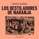 [Spanish] - Los destiladores de naranja (Completo) Audiobook