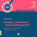 [German] - Gestern schüchtern - heute Bühnenprofi - Selbstbewusst in Vorträgen und Präsentationen (u Audiobook