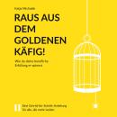 [German] - Raus aus dem goldenen Käfig! - Wie Du Deine berufliche Erfüllung er-spinnst (ungekürzt) Audiobook