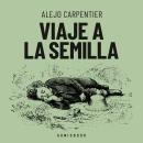 [Spanish] - Viaje a la semilla (Completo) Audiobook