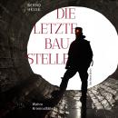 [German] - Die letzte Baustelle - Authentische Kriminalfälle, Band 3 (ungekürzt) Audiobook
