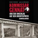 [German] - Kommissar Gennat und der Anschlag auf den Orientexpress - Gennat-Krimi, Band 3 (ungekürzt Audiobook
