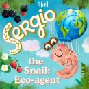 Abel Originals, Sergio the Snail: Eco-Agent Audiobook