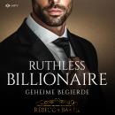 [German] - Ruthless Billionaire: Geheime Begierde - Billionaire Romance, Buch 6 (ungekürzt) Audiobook