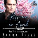 [German] - Kiss me in April: Aus Versehen Verliebt - Kleinstadtliebe in Pinewood Bay, Band 4 (ungekü Audiobook