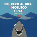 [Spanish] - Del cero al diez, ¡molusco y pez! Audiobook