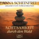 [German] - Achtsamkeitsweg durch den Wald (ungekürzt) Audiobook