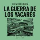 [Spanish] - La guerra de los yacarés (Completo) Audiobook