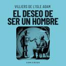 [Spanish] - El deseo de ser un hombre (Completo) Audiobook