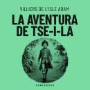 [Spanish] - La aventura de Tse-i-la (Completo) Audiobook