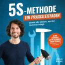 [German] - 5S-Methode: Ein Praxisleitfaden - Damit alle wissen, wo der Hammer hängt. Mehr Ordnung, m Audiobook