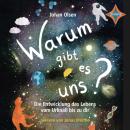 [German] - Warum gibt es uns? Die Entwicklung des Lebens vom Urknall bis zu dir (ungekürzt) Audiobook
