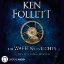 [German] - Die Waffen des Lichts - Kingsbridge-Roman, Band 5 (Ungekürzt) Audiobook