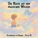 [German] - Traumreisen für Kinder, Folge 3: Die Reise auf den magischen Wolken Audiobook