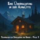 [German] - Traumreisen für Erwachsene und Kinder, Folge 4: Eine Übernachtung in der Almhütte (unge Audiobook