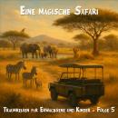 [German] - Traumreisen für Erwachsene und Kinder, Folge 5: Eine magische Safari Audiobook