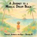Fantasy Journeys for Kids, Episode 1: A Journey to a Magical Dream Beach (ungekürzt) Audiobook