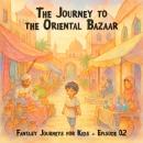 Fantasy Journeys for Kids, Episode 2: The Journey to the Oriental Bazaar (ungekürzt) Audiobook