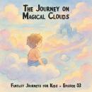 Fantasy Journeys for Kids, Episode 3: The Journey on Magical Clouds (ungekürzt) Audiobook