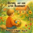 [German] - Traumreisen für Kinder, Folge 17: Ostern auf dem alten Bauernhof Audiobook