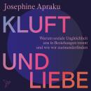 [German] - Kluft und Liebe - Warum soziale Ungleichheit uns in Liebesbeziehungen trennt und wie wir zueinanderfinden (Ungekürzt) Audiobook