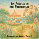 [German] - Traumreisen für Kinder, Folge 21: Ein Ausflug in den Freizeitpark (ungekürzt) Audiobook