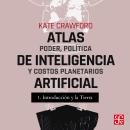 [Spanish] - Introducción y La tierra - Atlas de inteligencia artificial - Poder, política y costos p Audiobook