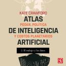 [Spanish] - El trabajo y Los datos - Atlas de inteligencia artificial - Poder, política y costos pla Audiobook