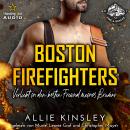 [German] - Verliebt in den besten Freund meines Bruders - Boston Firefighters - A Fire&Ice Spin-off, Audiobook