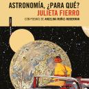 [Spanish] - Astronomía, ¿para qué? (Completo) Audiobook
