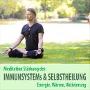 [German] - Meditation Stärkung des Immunsystems und Selbstheilung, Energie, Wärme, Aktivierung (Unge Audiobook