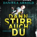 [German] - Dann stirb auch du - 2 spannende Thriller in einem Hörbuch (ungekürzt) Audiobook