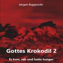 [German] - Gottes Krokodil 2 - Gottes Krokodil - Es kam, sah und hatte Hunger, Band 2 (ungekürzt) Audiobook