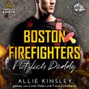 [German] - Plötzlich Daddy - Boston Firefighters - A Fire&Ice Spin-off, Band 5 (ungekürzt) Audiobook