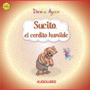 Sucito, el cerdito humilde: Humildad Audiobook