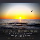 Blissfully relaxing music with nature sounds in 432 Hz: Music to help you sleep, meditate, heal and  Audiobook