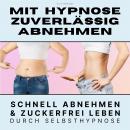 Mit Hypnose zuverlässig abnehmen: Premium-Bundle: Schnell abnehmen & zuckerfrei leben durch Selbsthy Audiobook