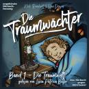 Die Traumwächter: Band 1:  Die Traumwelt Audiobook