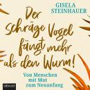 Der schräge Vogel fängt mehr als den Wurm: Von Menschen mit Mut zum Neuanfang Audiobook