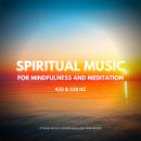 Spiritual Music For Mindfulness And Meditation (432 and 528 Hz): Stress Relief, Sound Healing, Deep  Audiobook