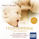 HypnoBirthing. Das Hörbuch: Der natürliche Weg zu einer sicheren, sanften und leichten Geburt Audiobook